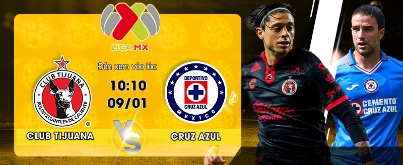 Link Xem Trực Tiếp Club Tijuana vs Cruz Azul 10h10 ngày 09/01